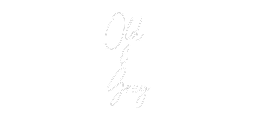 Custom Neon Text- Old 
& 
Grey