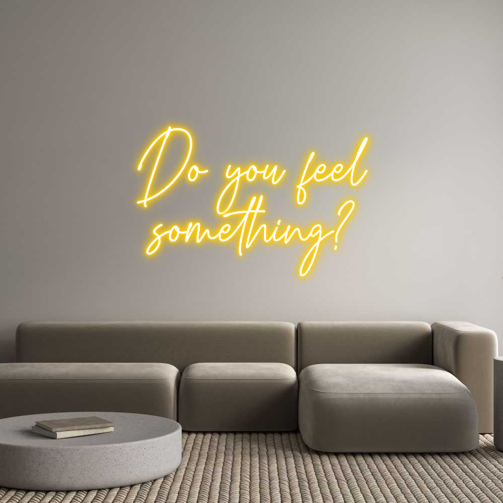 Custom Neon Text - Do you feel
...