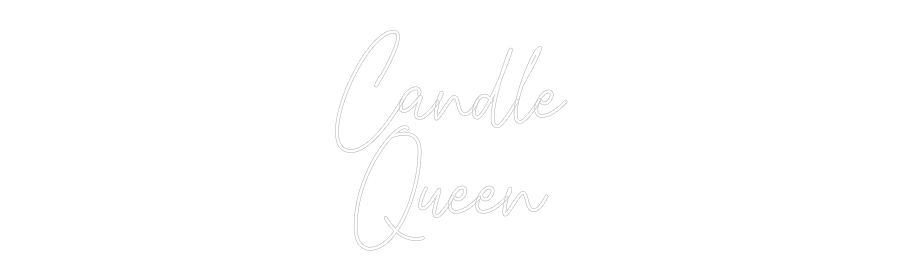 Custom Neon Text- Candle
Queen