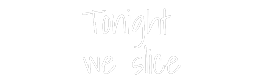 Custom Neon Text- Tonight 
we ...