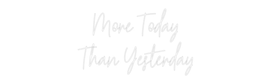 Custom Neon Text- More Today
T...