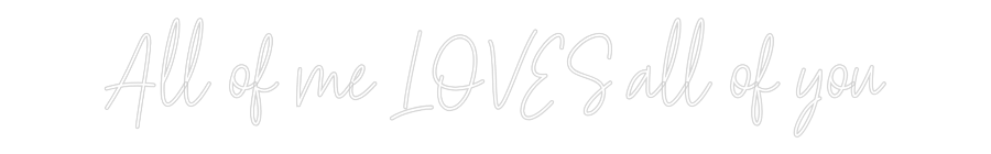 Custom Neon Text- All of me LOV...