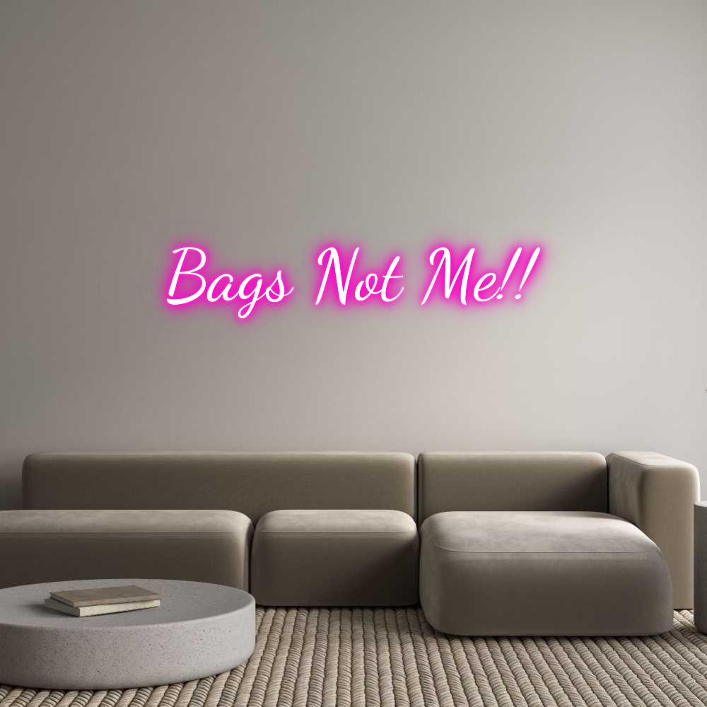 Custom Neon Text- Bags Not Me!!