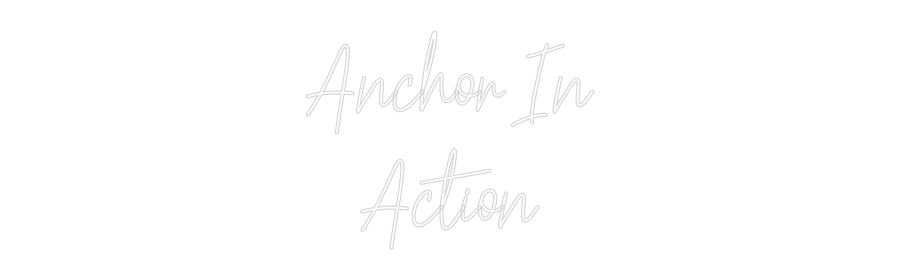 Custom Neon Text - Anchor In
Ac...