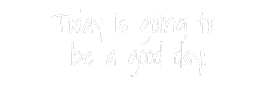 Custom Neon Text - Today is goin...