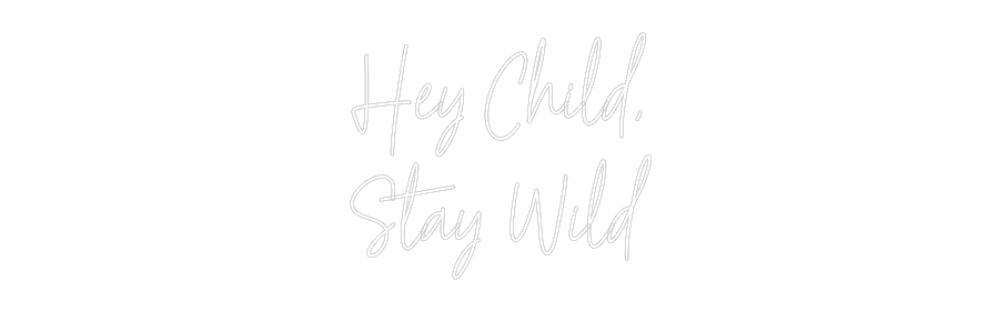 Custom Neon Text- Hey Child,
S...