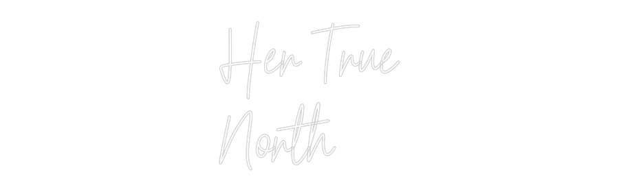 Custom Neon Text- Her True
Nor...