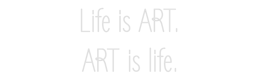 Custom Neon Text - Life is ART.
...