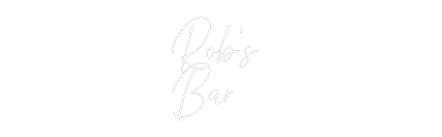 Custom Neon Text- Rob’s 
Bar