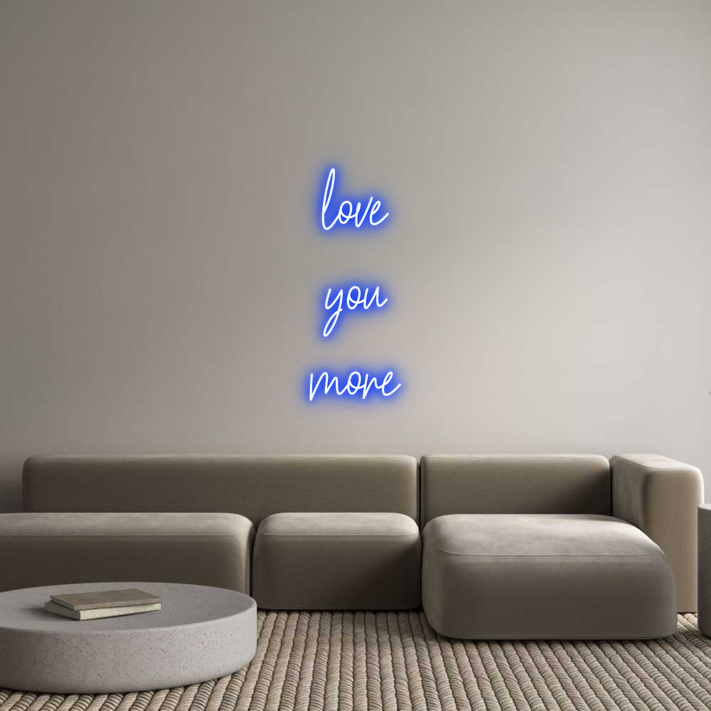 Custom Neon Text- love
you
more