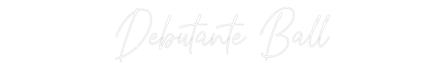 Custom Neon Text- Debutante Ball