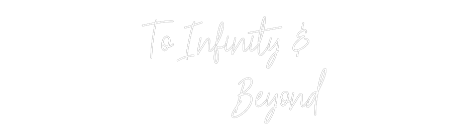 Custom Neon Text- To Infinity &...