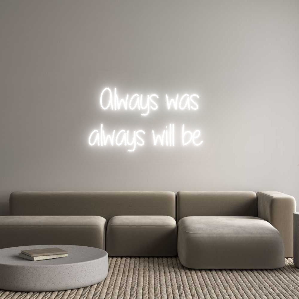 Custom Neon Text- Always was
a...