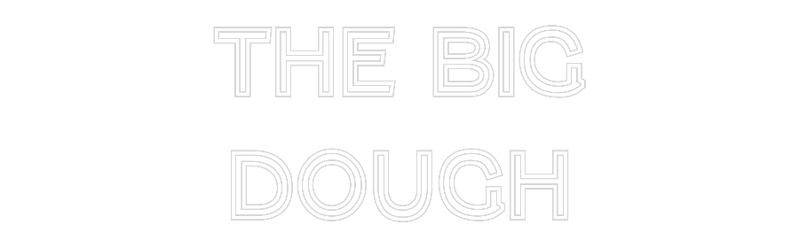 Custom Neon Text - THE BIG
DOUGH