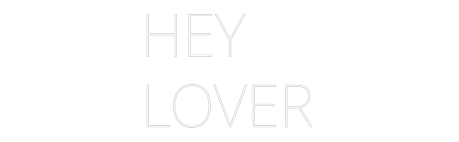 Custom Neon Text- HEY
LOVER