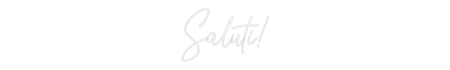 Custom Neon Text- Saluti!