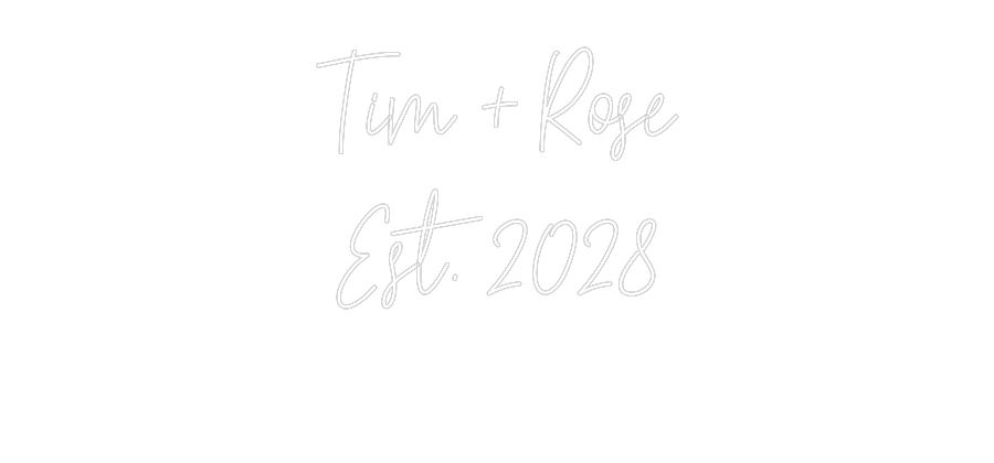 Custom Neon Text - Tim + Rose
E...