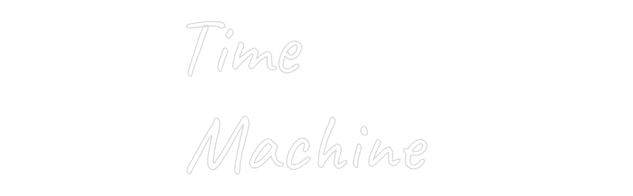 Custom Neon Text- Time
Machine