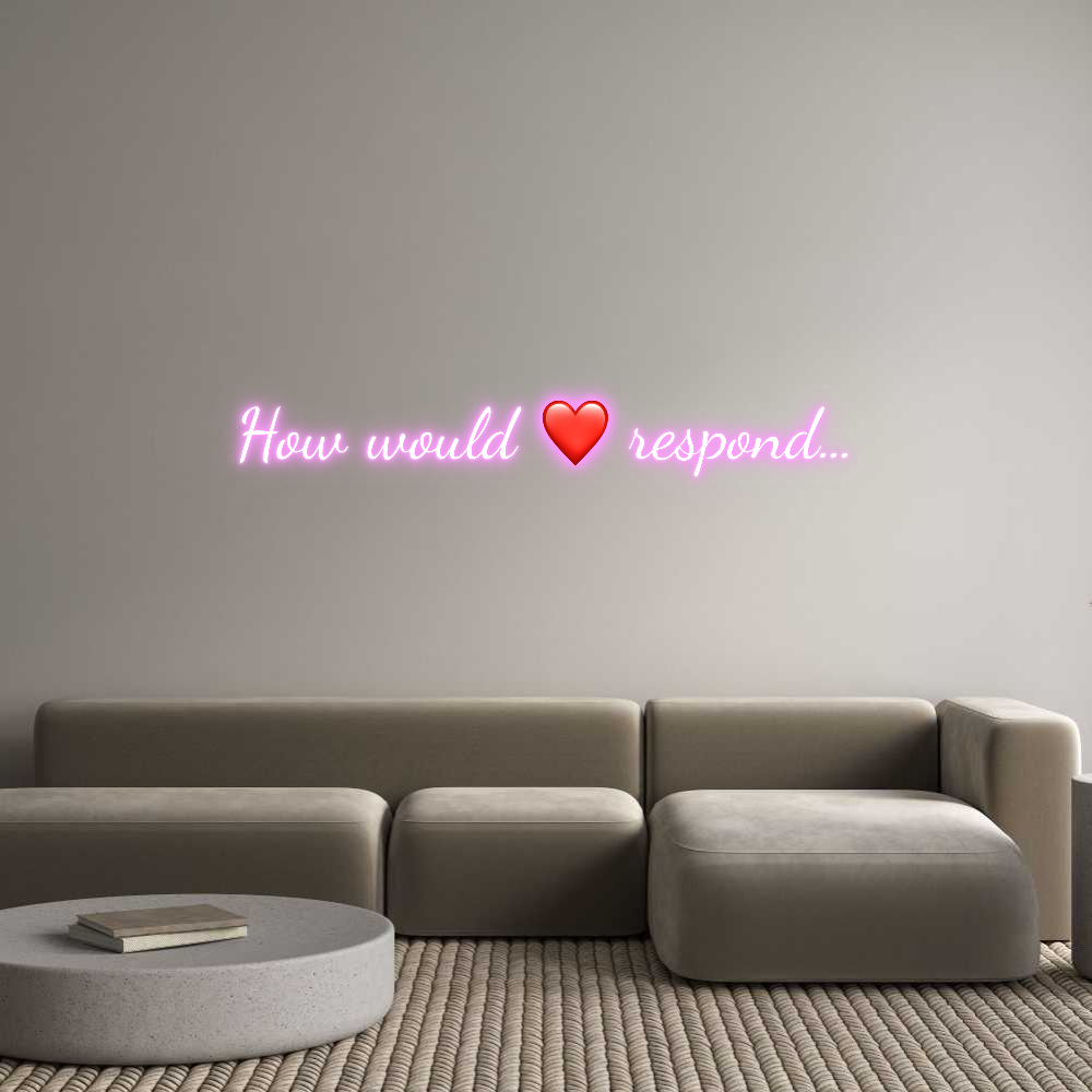 Custom Neon Text - How would ❤️ ...