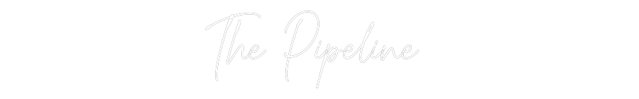 Custom Neon Text- The Pipeline