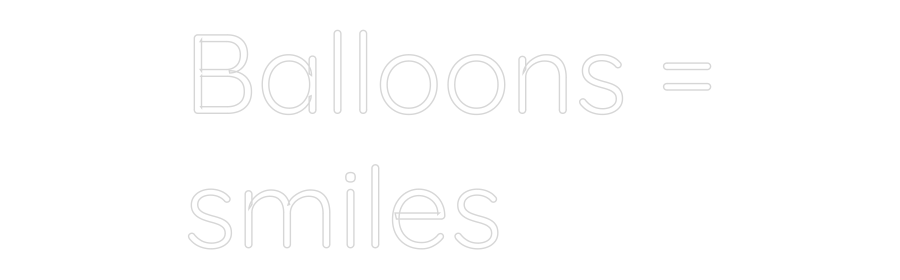 Custom Neon Text- Balloons =
s...