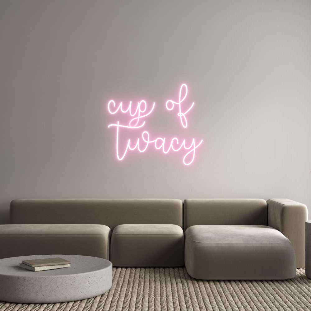 Custom Neon Text- cup of
twacy