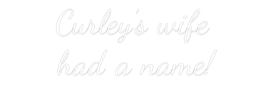 Custom Neon Text- Curley’s wife...