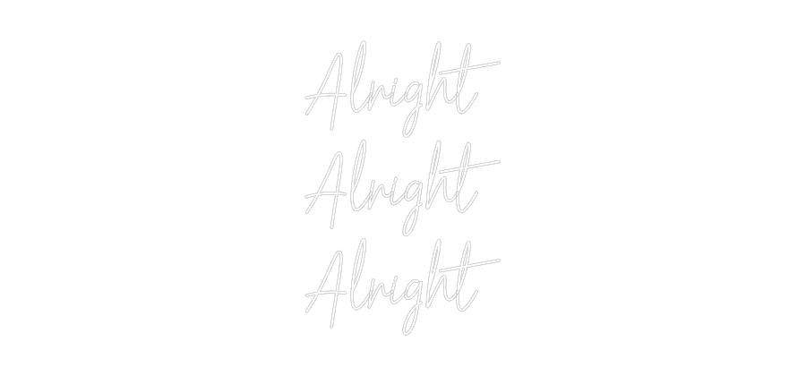 Custom Neon Text- Alright
Alri...