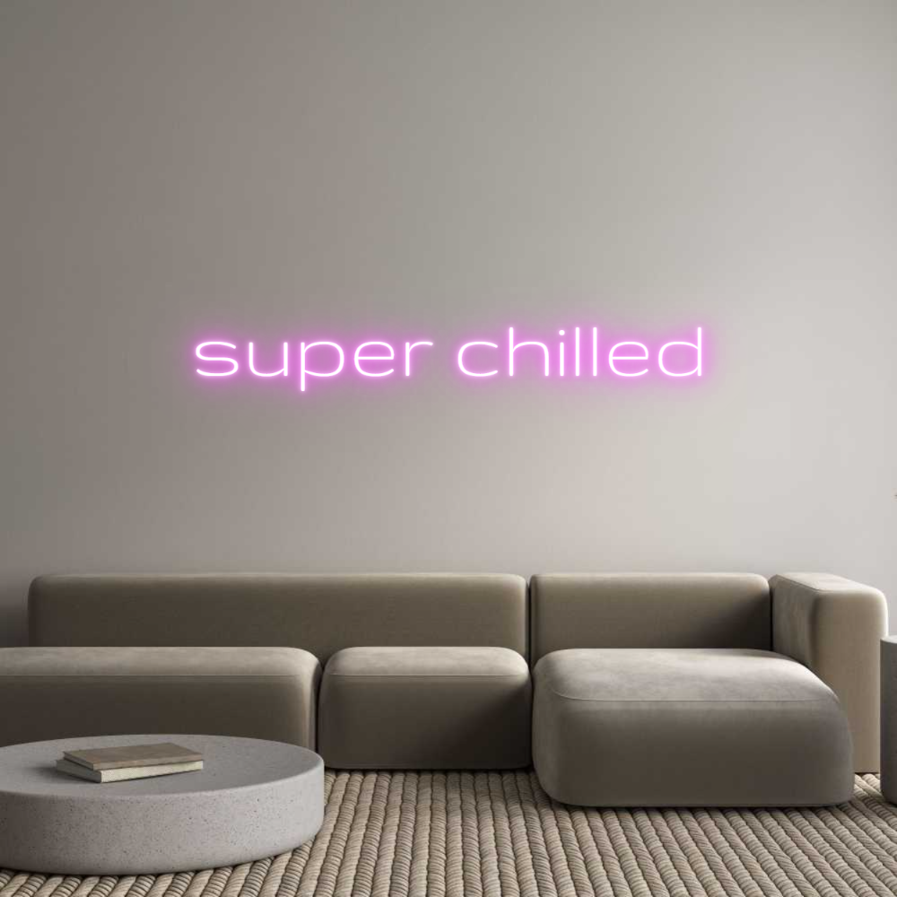 Custom Neon Text - super chilled