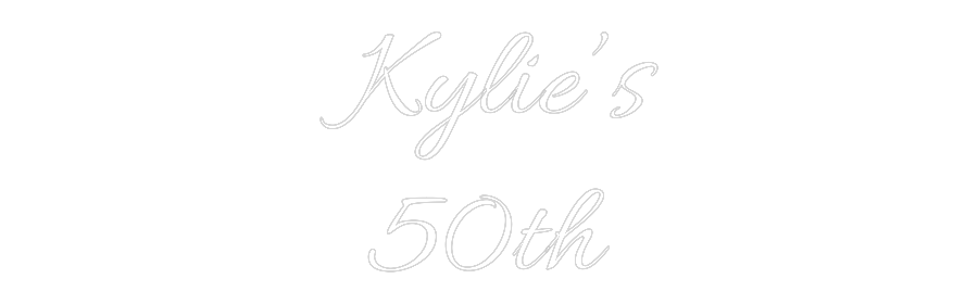 Custom Neon Text- Kylie’s
50th