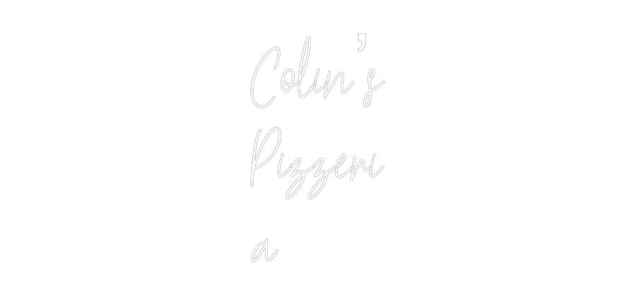 Custom Neon Text- Colin’s
Pizz...