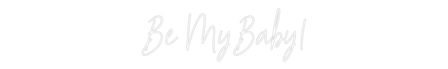 Custom Neon Text- Be My Baby!