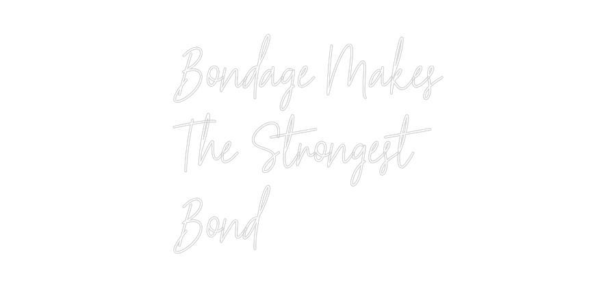 Custom Neon Text- Bondage Makes...