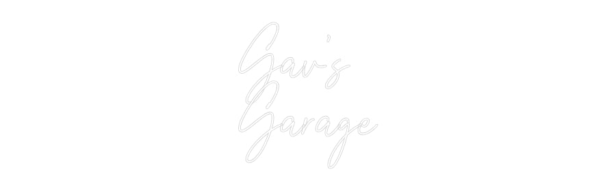 Custom Neon Text- Gav’s
Garage