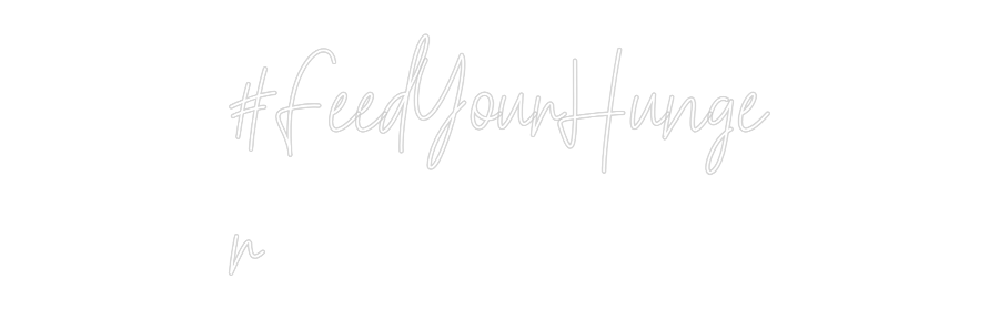 Custom Neon Text- #FeedYourHung...