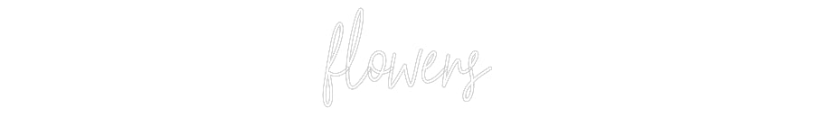 Custom Neon Text-  flowers