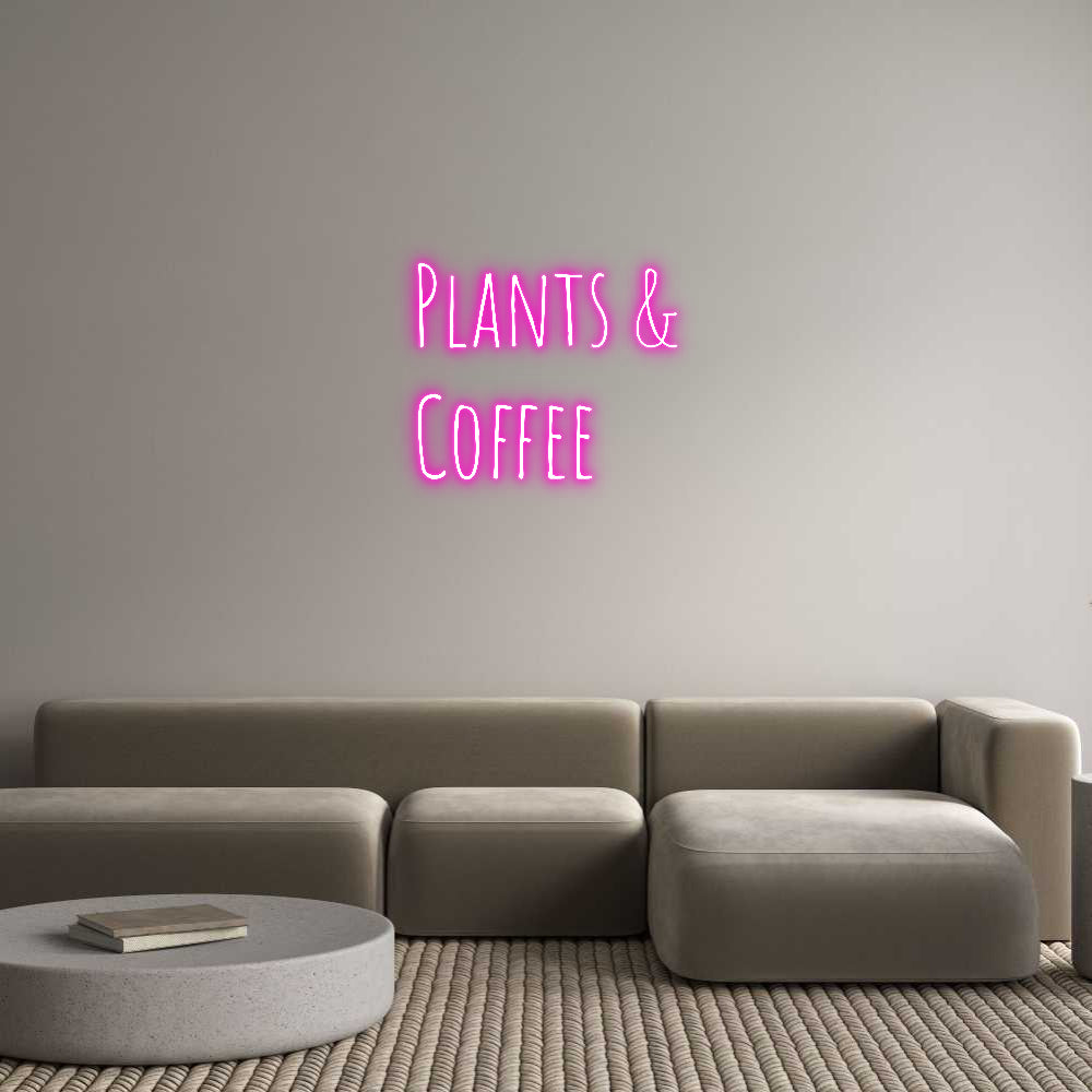 Custom Neon Text- Plants &
Cof...