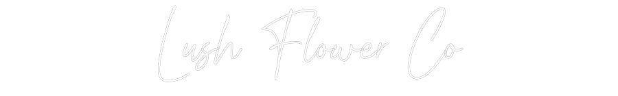 Custom Neon Text- Lush Flower Co