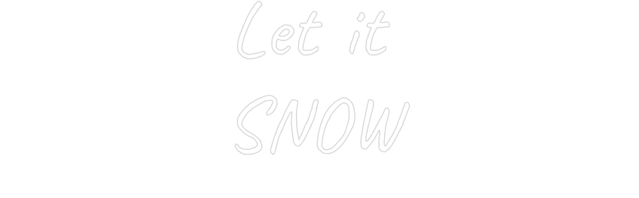 Custom Neon Text- Let it 
SNOW