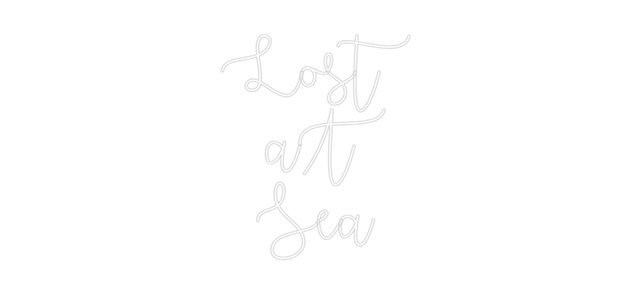 Custom Neon Text - Lost
 aT
Sea