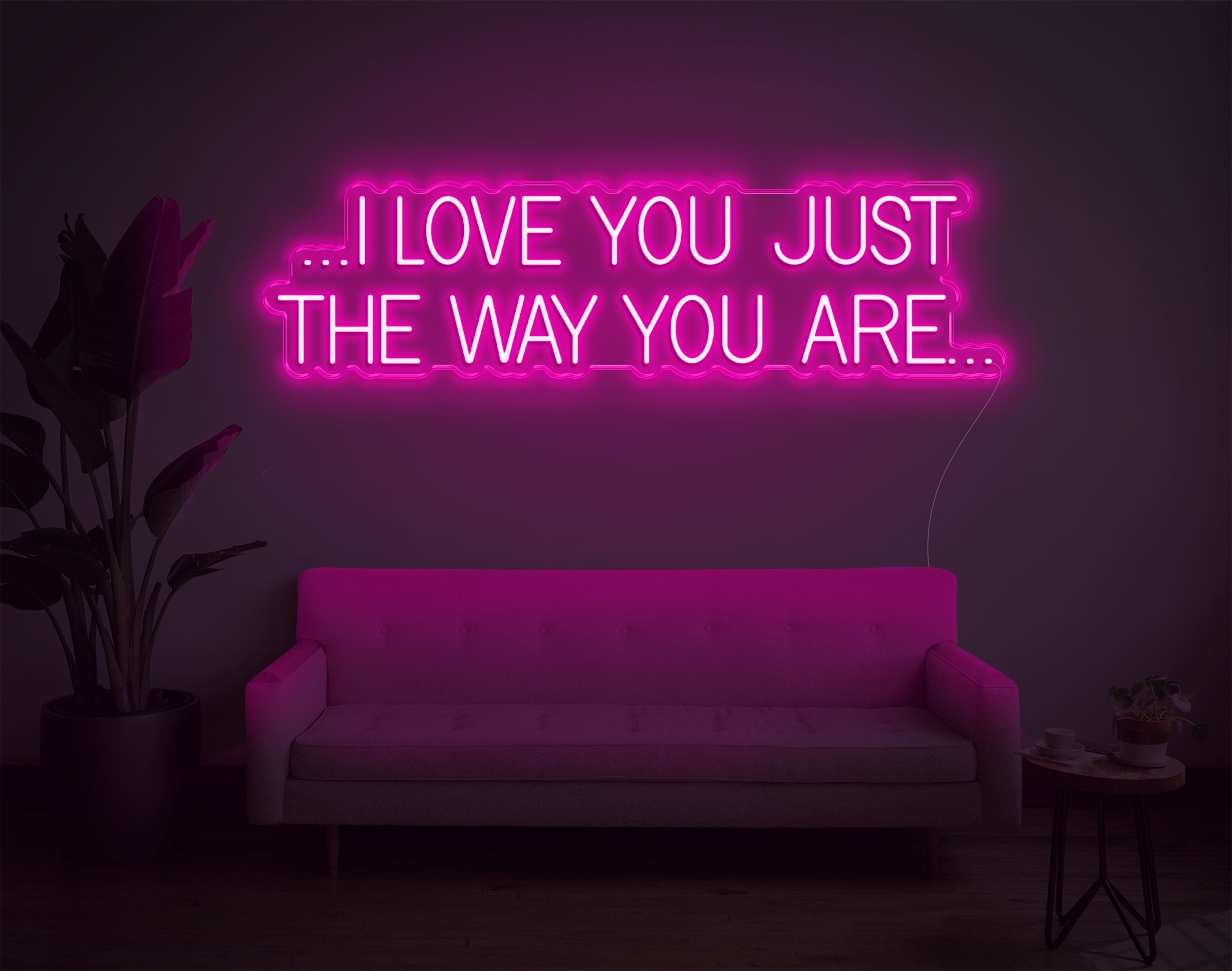 I Love You Just The Way You Are LED Neon Sign